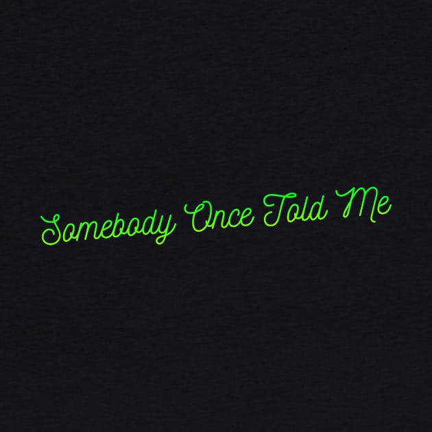 Somebody Once Told Me by Fyremageddon